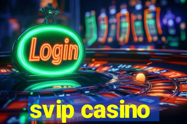 svip casino